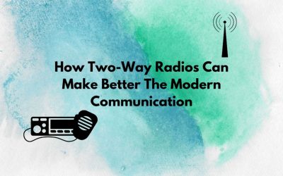 How Two-Way Radios Make Better In The Modern Communication